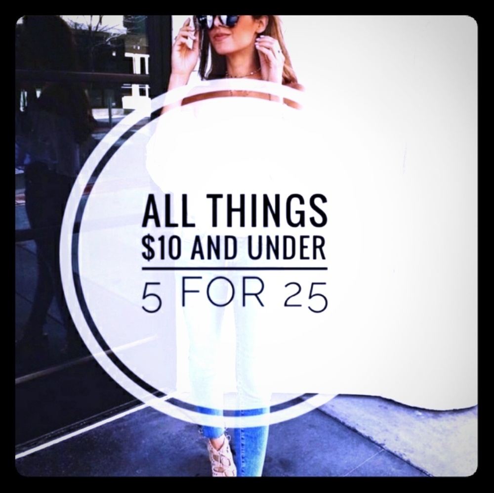 5 for 25! Anything under 10 dollars.